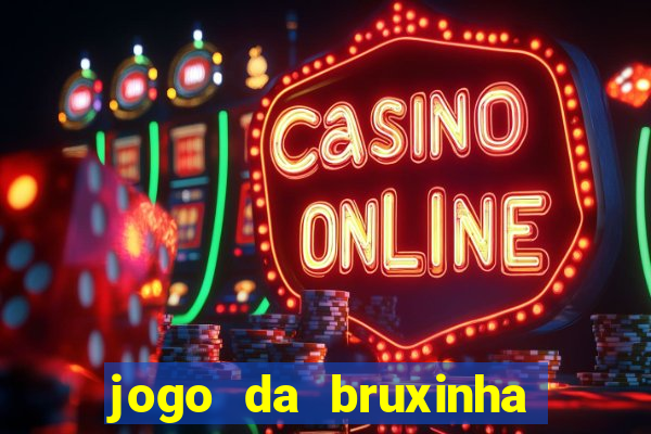 jogo da bruxinha ganhar dinheiro